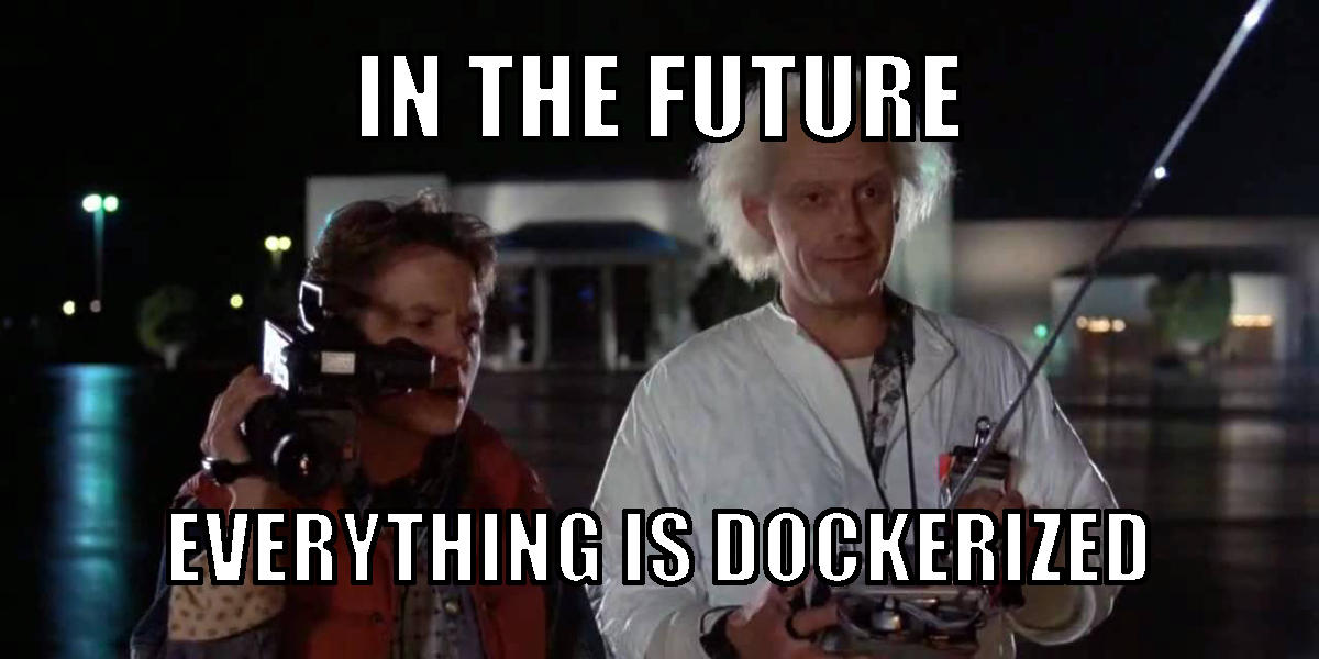 In the future everything is dockerized (mème)