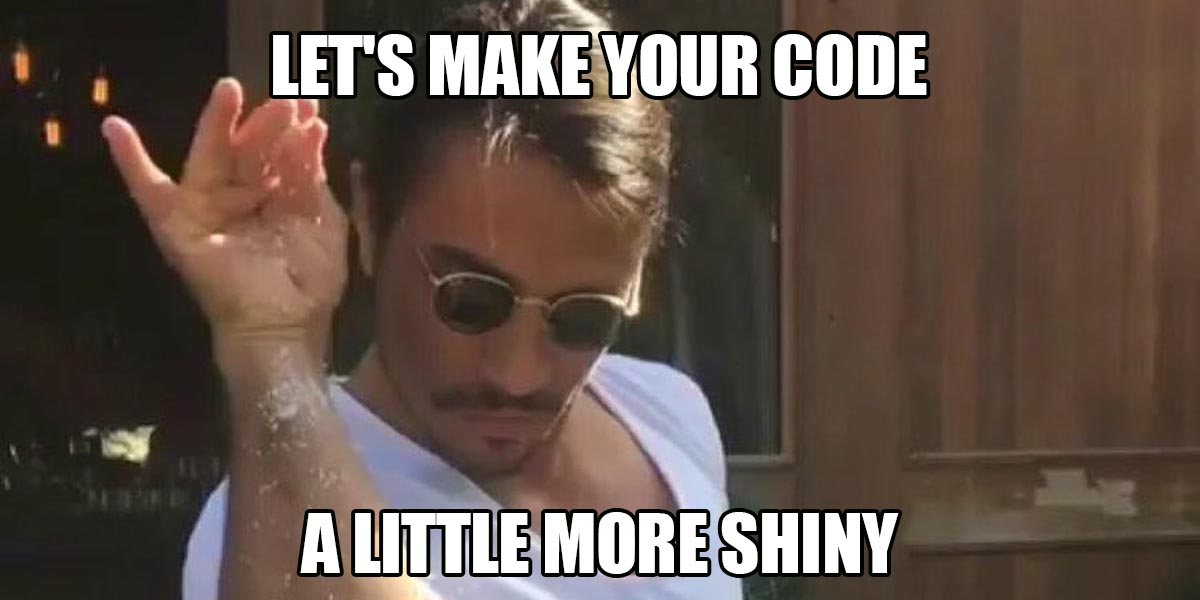 Let's make your code a little more shiny (mème)